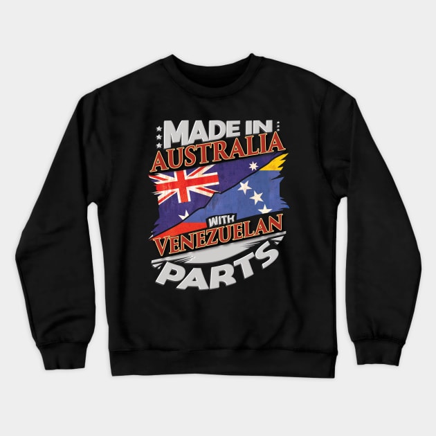 Made In Australia With Venezuelan Parts - Gift for Venezuelan From Venezuela Crewneck Sweatshirt by Country Flags